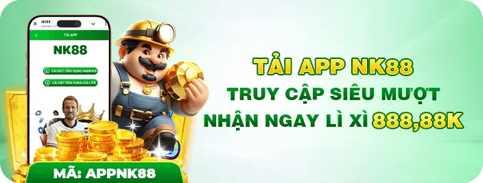 Tải app Nk88 truy cập đầu nhận ngay lì xì 888k